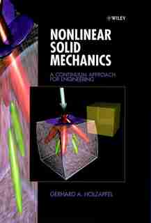 Nonlinear Solid Mechanics: A Continuum Approach for Engineering by Gerhard A. Holzapfel