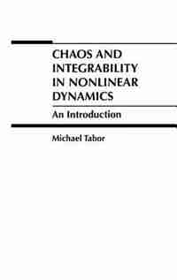 Chaos and Integrability in Nonlinear Dynamics: An Introduction by Michael Tabor