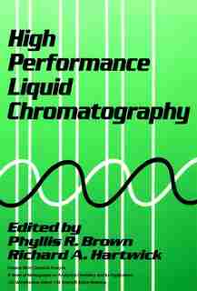 High Performance Liquid Chromatography by Phyllis R. Brown
