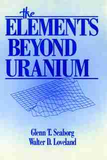 The Elements Beyond Uranium by Glenn T. Seaborg