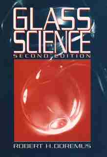 Glass Science: Glass Science 2/e by Robert H. Doremus