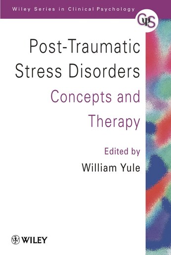 Post-Traumatic Stress Disorders: Concepts and Therapy by William Yule