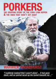 Porkers: The gripping story of the Cora Lynn Ripper and the ones that didn't get away by Warwick Broadhurst