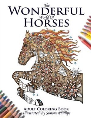 Download The Wonderful World Of Horses Adult Coloring Colouring Book Book By Phillips Simone Paperback Www Chapters Indigo Ca