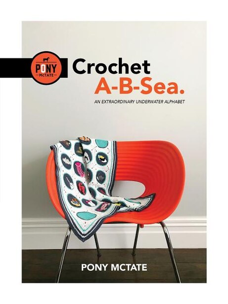 Crochet A-B-Sea: An Extraordinary Underwater Alphabet by Pony McTate