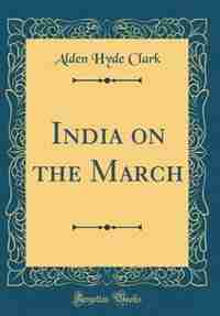India on the March (Classic Reprint) by Alden Hyde Clark
