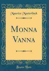 Monna Vanna (Classic Reprint) by Maurice Maeterlinck