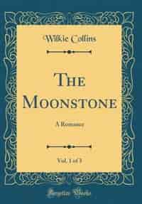 The Moonstone, Vol. 1 of 3: A Romance (Classic Reprint) by Wilkie Collins
