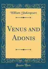 Venus and Adonis (Classic Reprint) by William Shakespeare