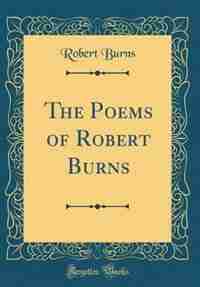 The Poems of Robert Burns (Classic Reprint) by Robert Burns