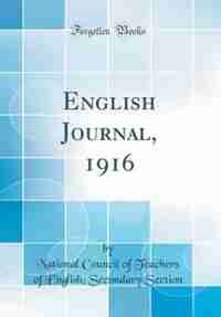 English Journal, 1916 (Classic Reprint) by National Council of Teachers of Section