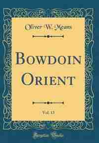 Bowdoin Orient, Vol. 13 (Classic Reprint) by Oliver W. Means