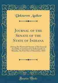 Journal of the Senate of the State of Indiana: During the Ninteenth Session of the General Assembly, Commenced at Indianapolis on Monday, the Firs by Unknown Author