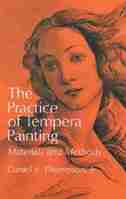 The Practice Of Tempera Painting by Daniel V. Thompson