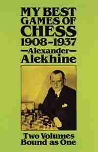 My Best Games of Chess, 1908-1937 by Alexander Alekhine