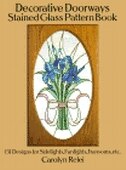 Decorative Doorways Stained Glass Pattern Book: 151 Designs for Sidelights, Fanlights, Transoms, etc. by Carolyn Relei