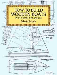 How To Build Wooden Boats: With 16 Small-boat Designs by Edwin Monk
