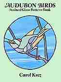 Audubon Birds Stained Glass Pattern Book by Carol Krez