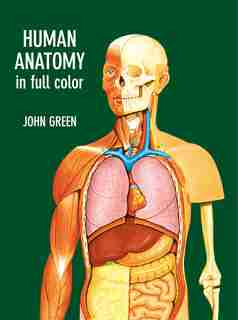 Human Anatomy In Full Color by John Green