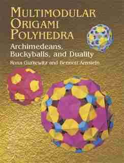 Multimodular origami polyhedra: Archimedeans, Buckyballs and Duality de Rona Gurkewitz
