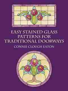 EASY STAINED GLASS PATTERNS FOR TRADITIONAL DOORWAYS by Connie Clough Clough Eaton