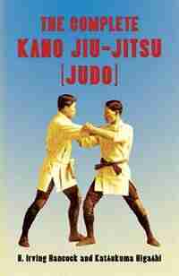 The Complete Kano Jiu-Jitsu (Judo) by H. Irving Hancock