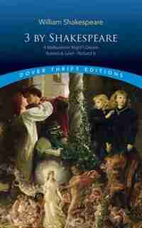 3 by Shakespeare: A Midsummer Night's Dream, Romeo and Juliet and Richard III by William Shakespeare