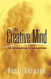 The Creative Mind: An Introduction to Metaphysics de Henri Bergson