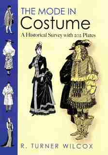 The Mode in Costume: A Historical Survey with 202 Plates by R. Turner Wilcox