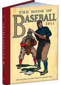 The Book of Baseball, 1911: Our National Pastime from Its Earliest Days by William Patten