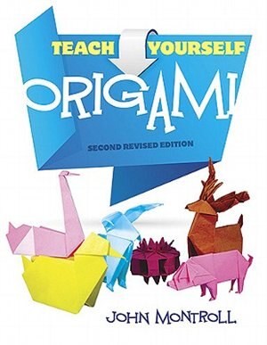 Teach Yourself Origami: Second Revised Edition by John Montroll