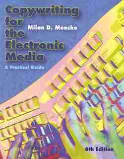 Copywriting For The Electronic Media: A Practical Guide by Milan D. Meeske