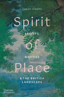Spirit Of Place: Artists, Writers, & The British Landscape by Susan Owens