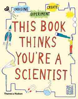 This Book Thinks You're A Scientist by London Science Museum