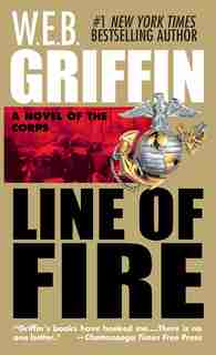 Line Of Fire by W.e.b. Griffin
