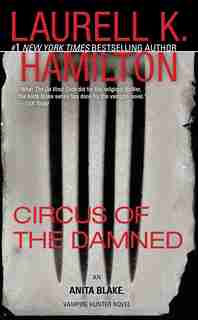 Circus Of The Damned: An Anita Blake, Vampire Hunter Novel by Laurell K. Hamilton