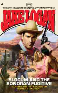 Slocum 372: Slocum And The Sonoran Fugitive by Jake Logan