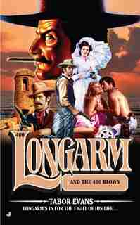 Longarm #400: Longarm And The 400 Blows by Tabor Evans
