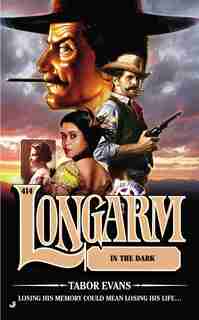 Longarm #414: Longarm in the Dark by Tabor Evans