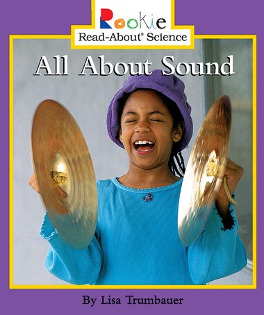 Rookie Read-about Science: All About Sound: Physical Science by Lisa Trumbauer
