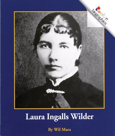 Rookie Biographies: Laura Ingalls Wilder by Wil Mara