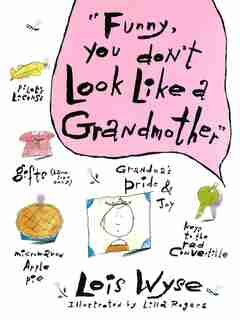Funny, You Don't Look Like A Grandmother by Lois Wyse