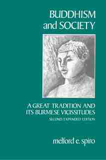 Buddhism and Society: A Great Tradition and Its Burmese Vicissitudes by Melford E. Spiro