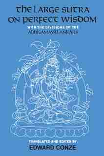 The Large Sutra on Perfect Wisdom: With the Divisions of the Abhisamayalankara by Edward Conze