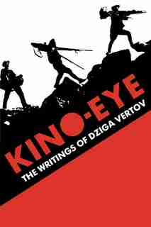 Kino-Eye: The Writings of Dziga Vertov by Dziga Vertov