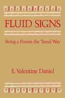 Fluid Signs: Being a Person the Tamil Way by E. Valentine Daniel