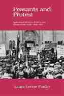 Peasants and Protest: Agricultural Workers, Politics, and Unions in the Aude, 1850-1914 by Laura Levine Frader