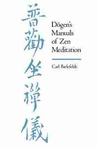 Dogen's Manuals Of Zen Meditation by Carl Bielefeldt