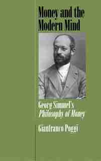 Money and the Modern Mind: Georg Simmel's Philosophy Of Money by Gianfranco Poggi