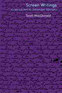 Screen Writings: Texts and Scripts from Independent Films by Scott Macdonald